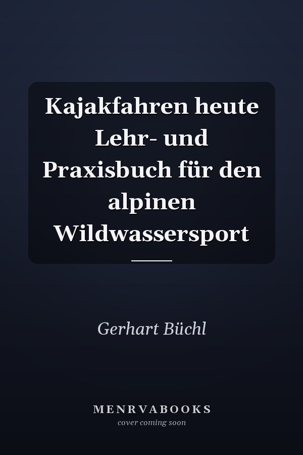 Kajakfahren heute Lehr- und Praxisbuch für den alpinen Wildwassersport