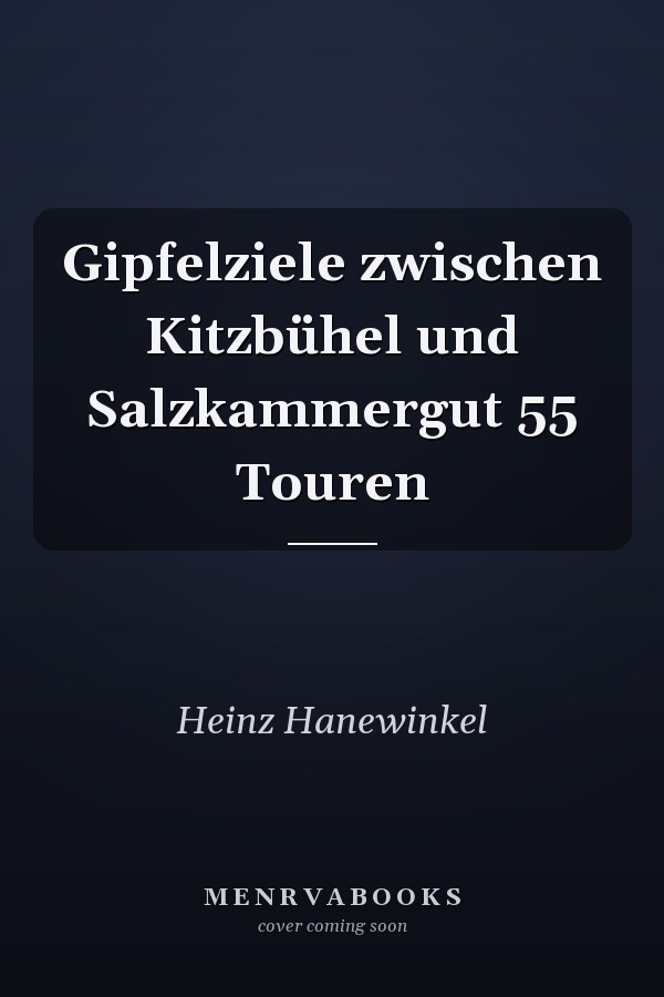 Gipfelziele zwischen Kitzbühel und Salzkammergut 55 Touren