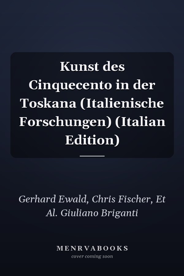 Kunst des Cinquecento in der Toskana (Italienische Forschungen) (Italian Edition)