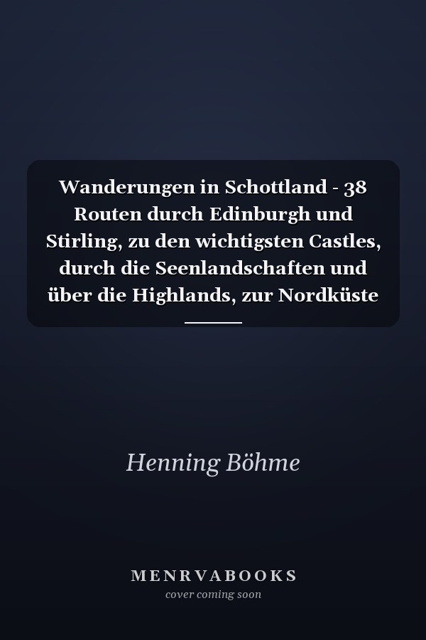 Wanderungen in Schottland - 38 Routen durch Edinburgh und Stirling, zu den wichtigsten Castles, durch die Seenlandschaften und über die Highlands, zur Nordküste und zu den Inneren Hebriden