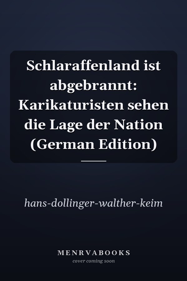 Schlaraffenland ist abgebrannt: Karikaturisten sehen die Lage der Nation (German Edition)