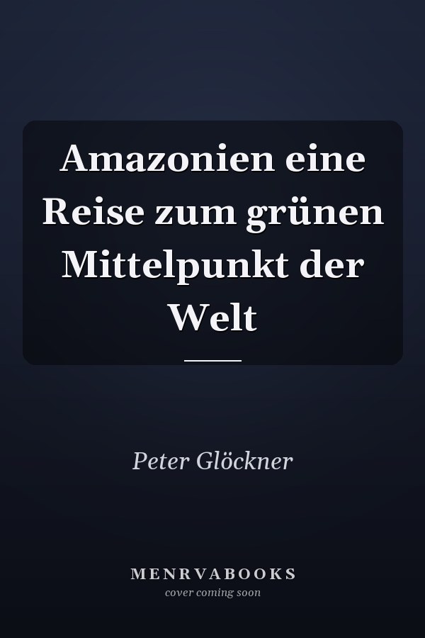 Amazonien eine Reise zum grünen Mittelpunkt der Welt