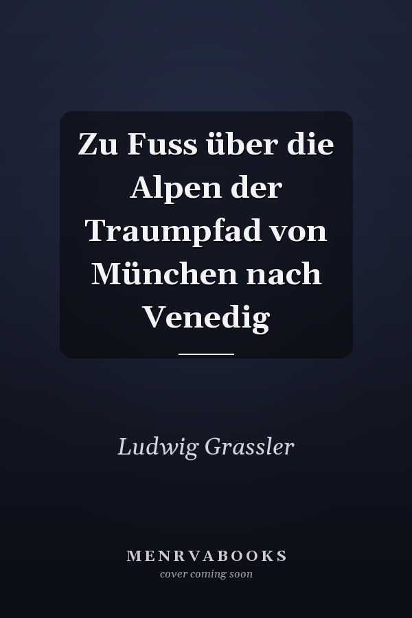 Zu Fuss über die Alpen der Traumpfad von München nach Venedig