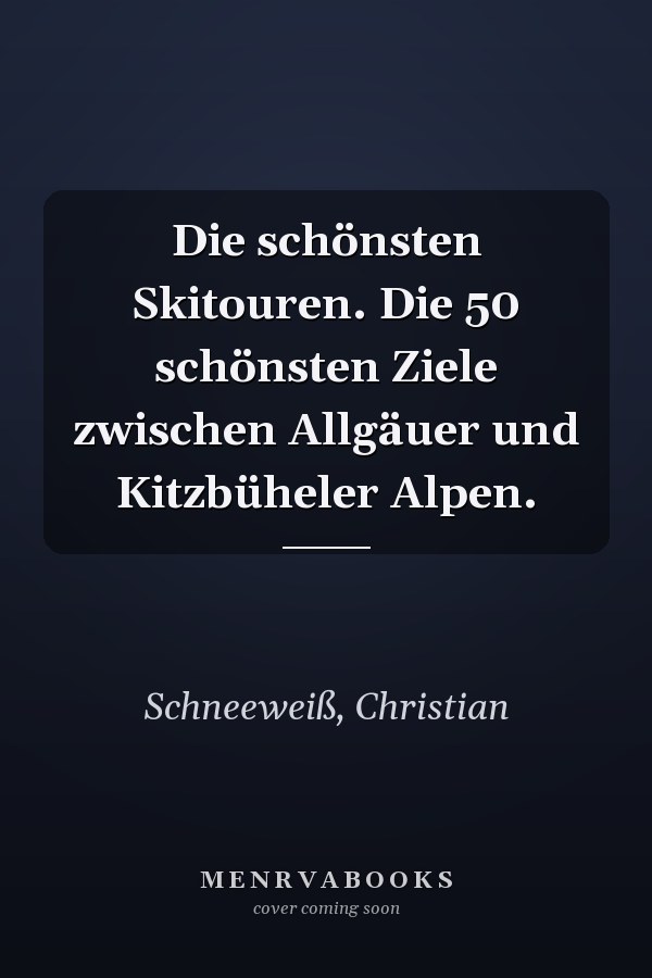 Die schönsten Skitouren. Die 50 schönsten Ziele zwischen Allgäuer und Kitzbüheler Alpen.