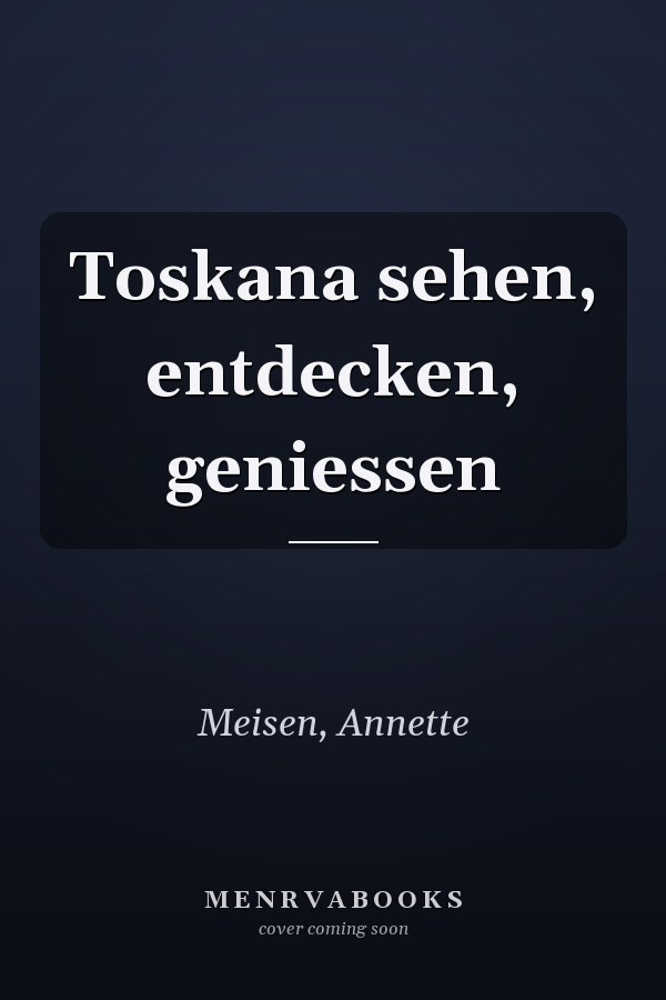 Toskana sehen, entdecken, geniessen