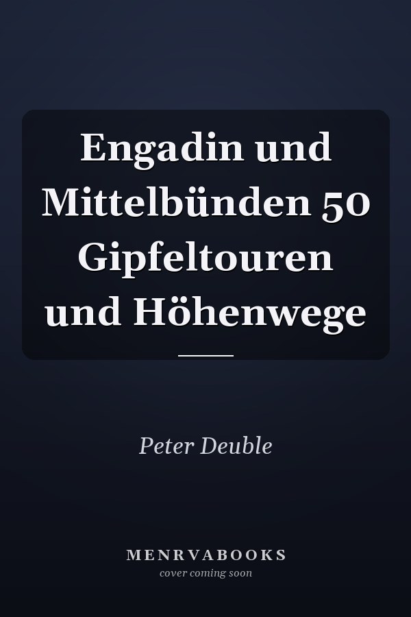 Engadin und Mittelbünden 50 Gipfeltouren und Höhenwege