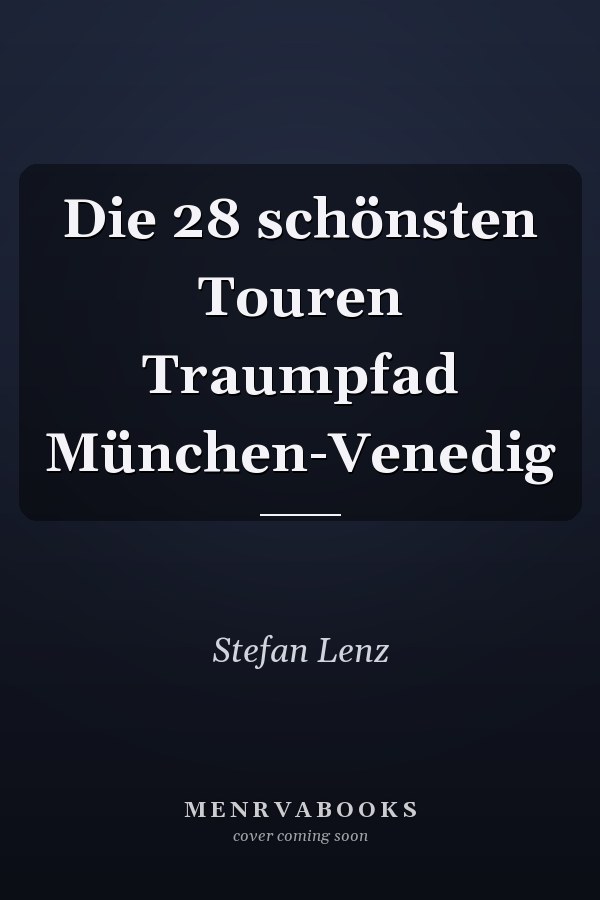 Die 28 schönsten Touren Traumpfad München-Venedig