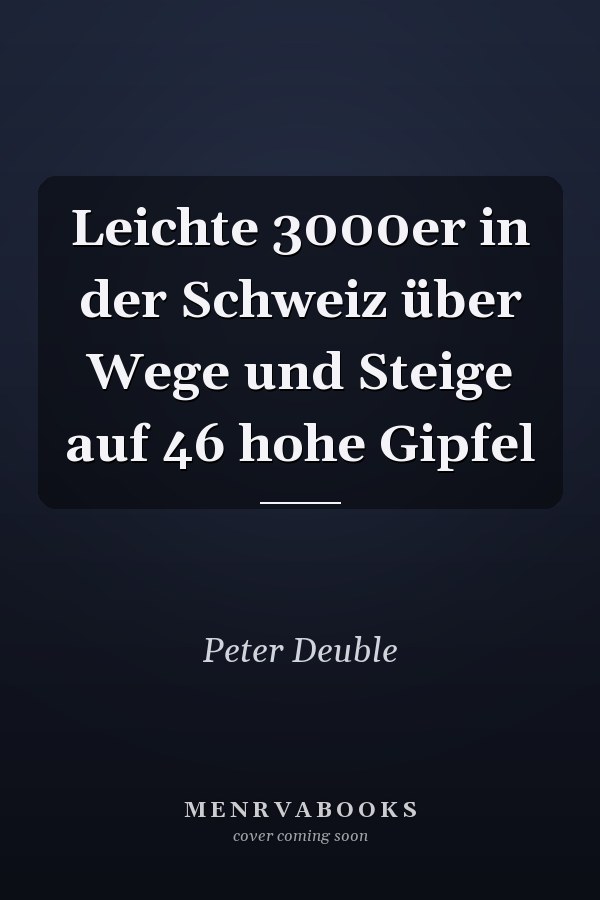 Leichte 3000er in der Schweiz über Wege und Steige auf 46 hohe Gipfel