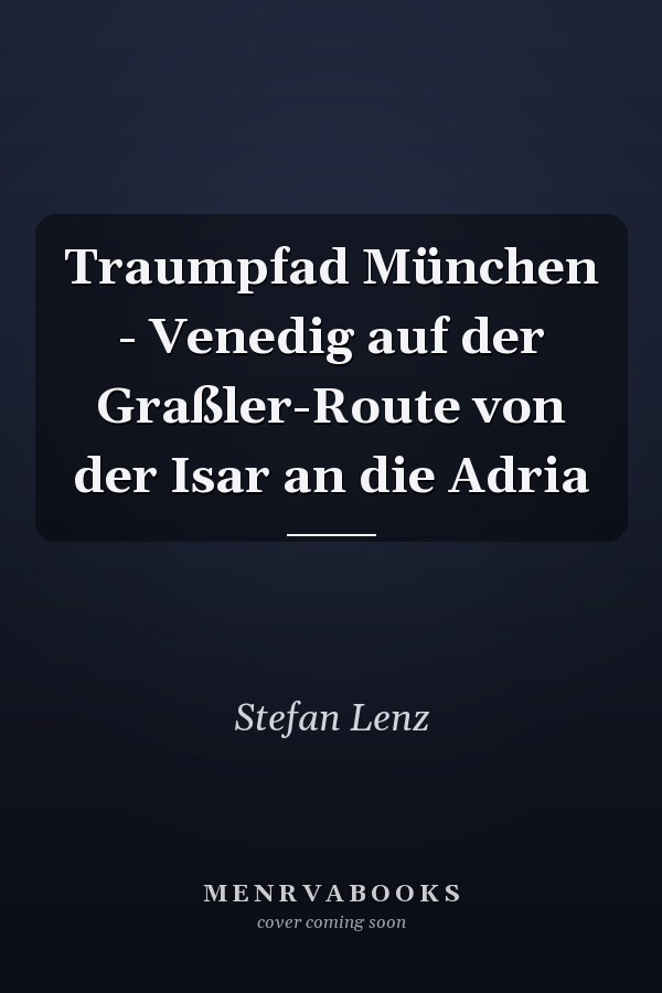 Traumpfad München - Venedig auf der Graßler-Route von der Isar an die Adria