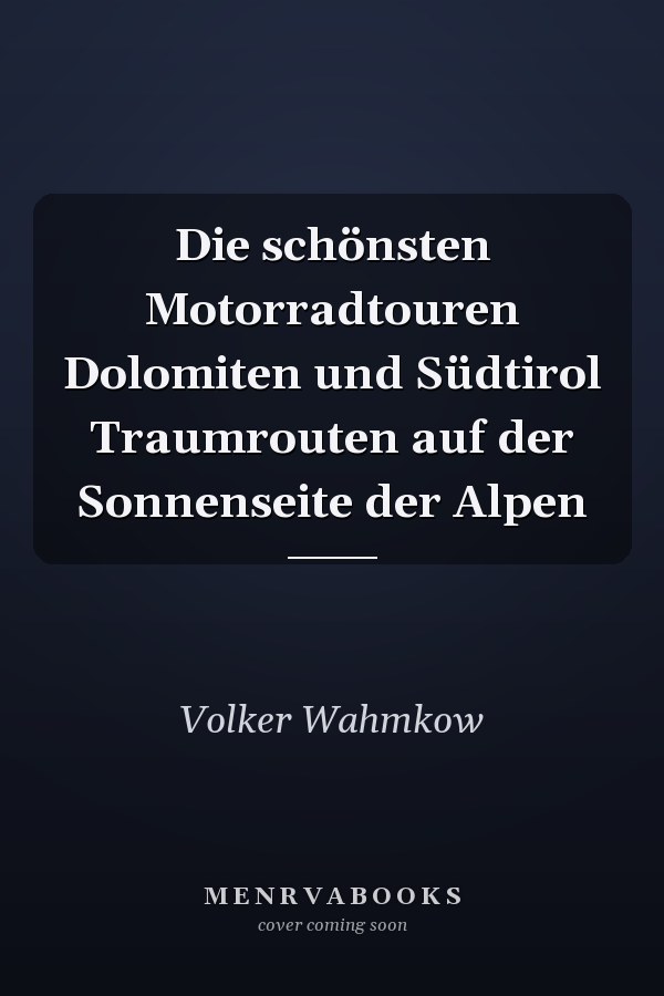 Die schönsten Motorradtouren Dolomiten und Südtirol Traumrouten auf der Sonnenseite der Alpen