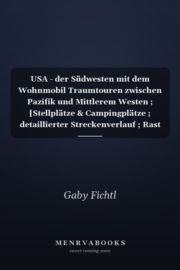 USA - der Südwesten mit dem Wohnmobil Traumtouren zwischen Pazifik und Mittlerem Westen ; [Stellplätze & Campingplätze ; detaillierter Streckenverlauf ; Rast & Einkehr ; Sehenswürdigkeiten]