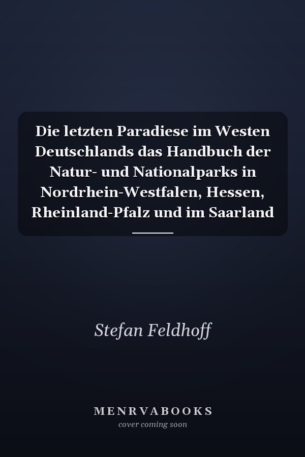 Die letzten Paradiese im Westen Deutschlands das Handbuch der Natur- und Nationalparks in Nordrhein-Westfalen, Hessen, Rheinland-Pfalz und im Saarland