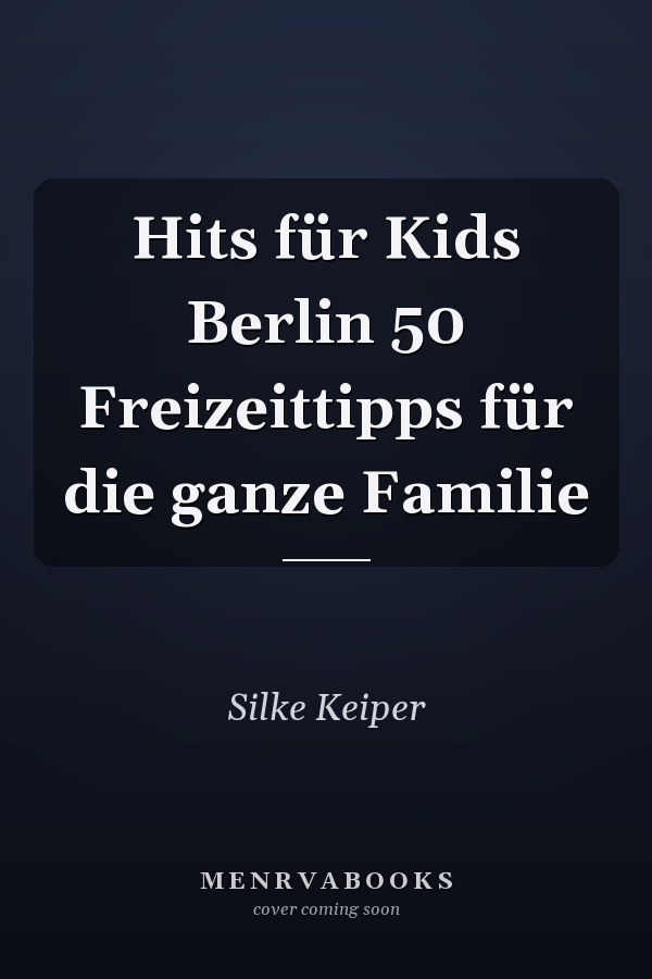 Hits für Kids Berlin 50 Freizeittipps für die ganze Familie