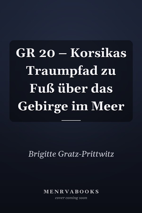 GR 20 – Korsikas Traumpfad zu Fuß über das Gebirge im Meer