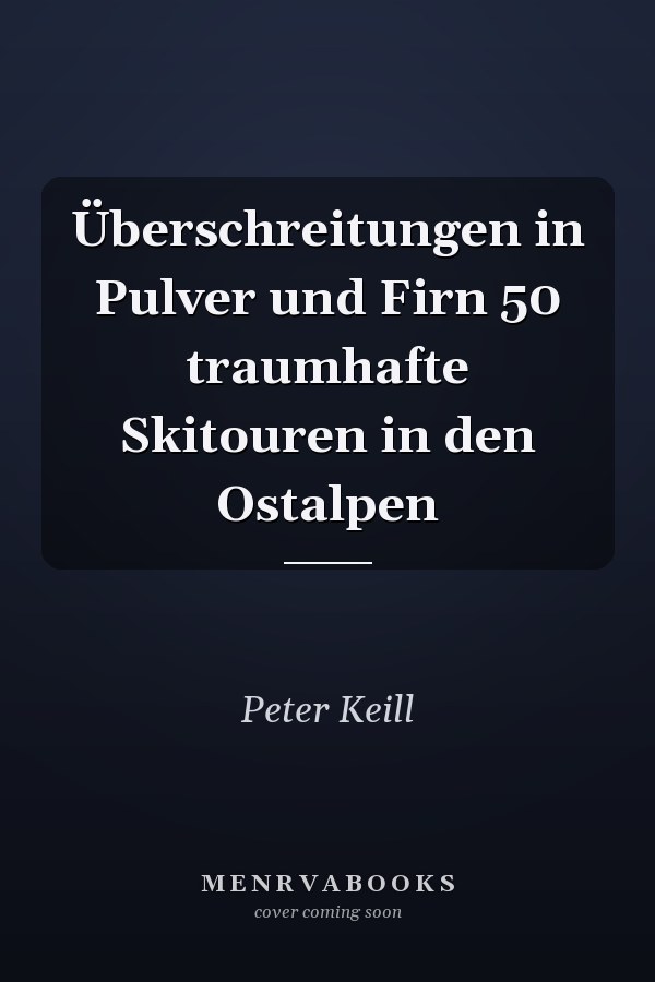 Überschreitungen in Pulver und Firn 50 traumhafte Skitouren in den Ostalpen