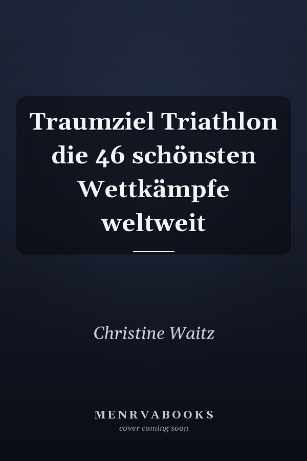 Traumziel Triathlon die 46 schönsten Wettkämpfe weltweit
