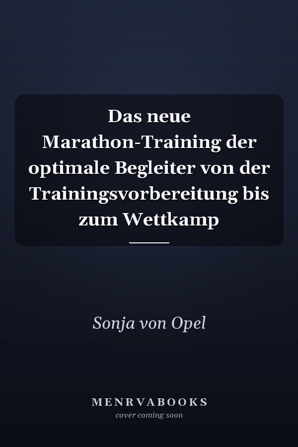 Das neue Marathon-Training der optimale Begleiter von der Trainingsvorbereitung bis zum Wettkamp