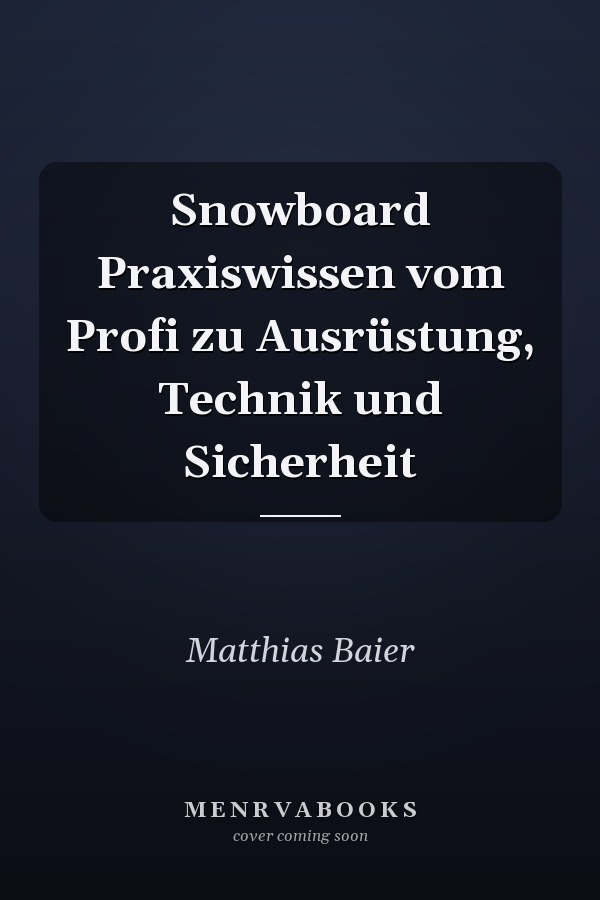 Snowboard Praxiswissen vom Profi zu Ausrüstung, Technik und Sicherheit