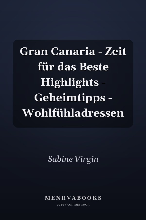 Gran Canaria - Zeit für das Beste Highlights - Geheimtipps - Wohlfühladressen
