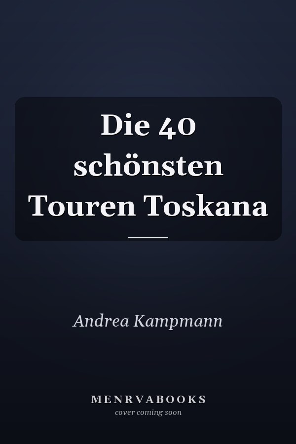 Die 40 schönsten Touren Toskana