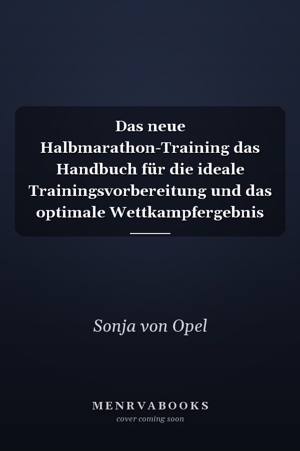 Das neue Halbmarathon-Training das Handbuch für die ideale Trainingsvorbereitung und das optimale Wettkampfergebnis