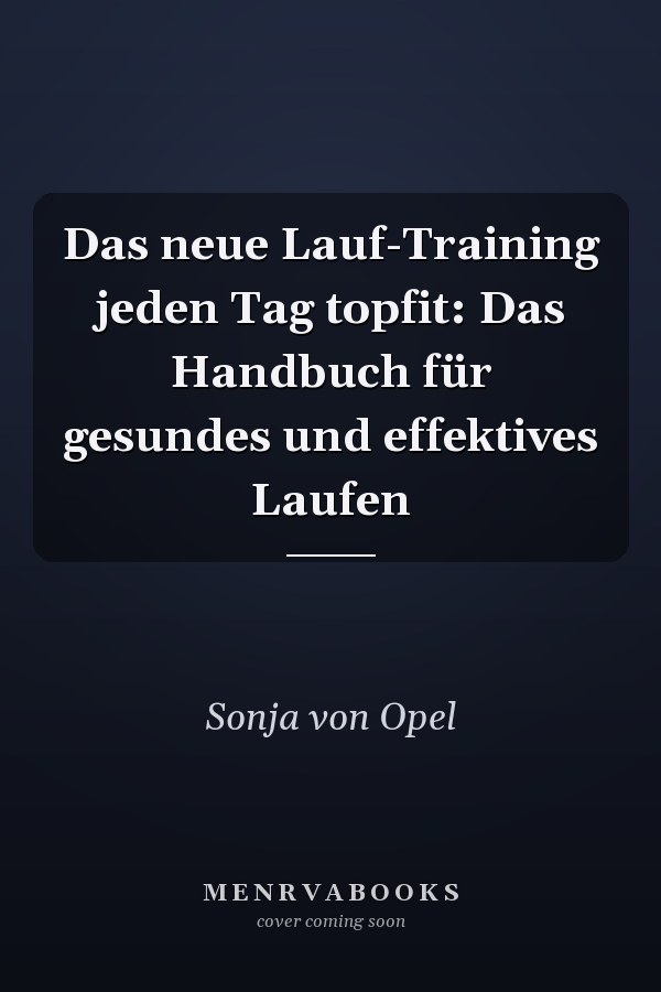 Das neue Lauf-Training jeden Tag topfit: Das Handbuch für gesundes und effektives Laufen