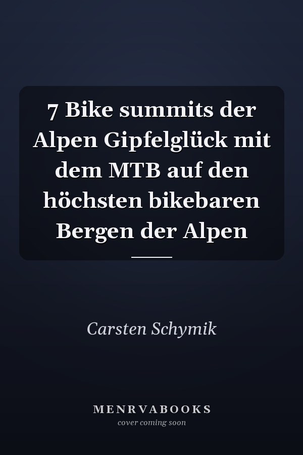 7 Bike summits der Alpen Gipfelglück mit dem MTB auf den höchsten bikebaren Bergen der Alpen