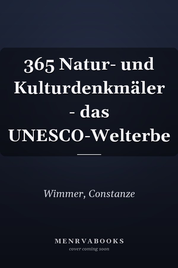 365 Natur- und Kulturdenkmäler - das UNESCO-Welterbe