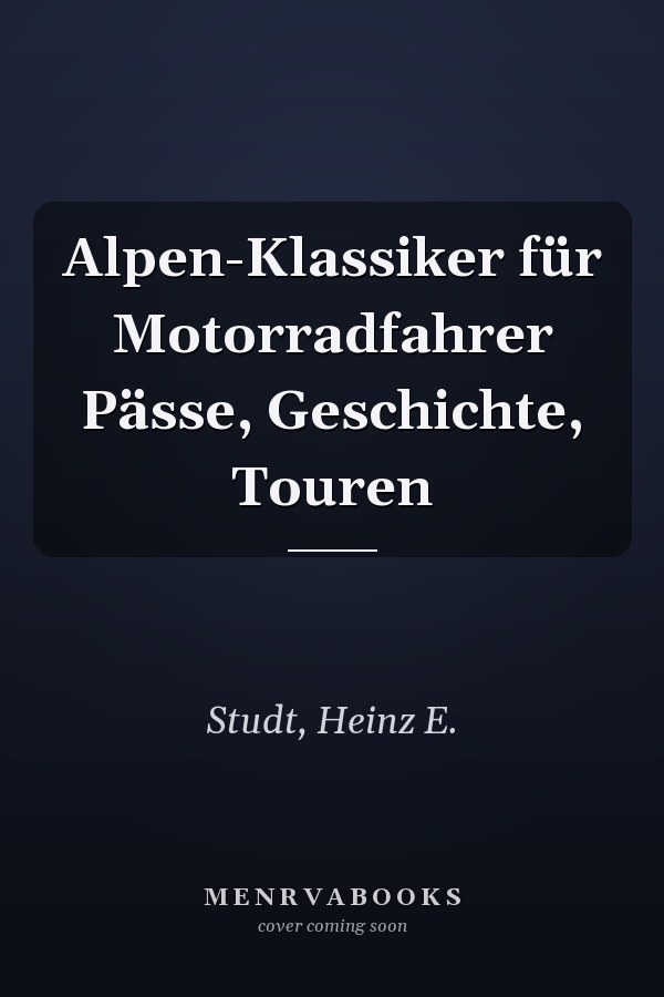 Alpen-Klassiker für Motorradfahrer Pässe, Geschichte, Touren