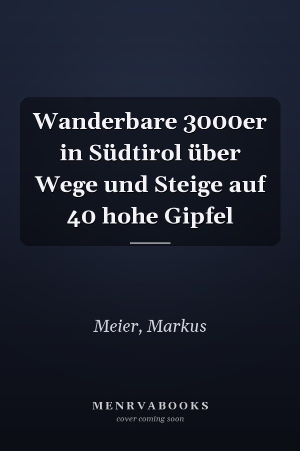 Wanderbare 3000er in Südtirol über Wege und Steige auf 40 hohe Gipfel