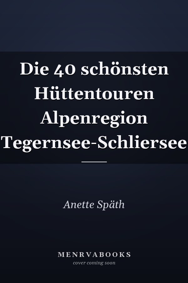 Die 40 schönsten Hüttentouren Alpenregion Tegernsee-Schliersee