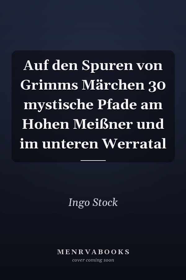 Auf den Spuren von Grimms Märchen 30 mystische Pfade am Hohen Meißner und im unteren Werratal