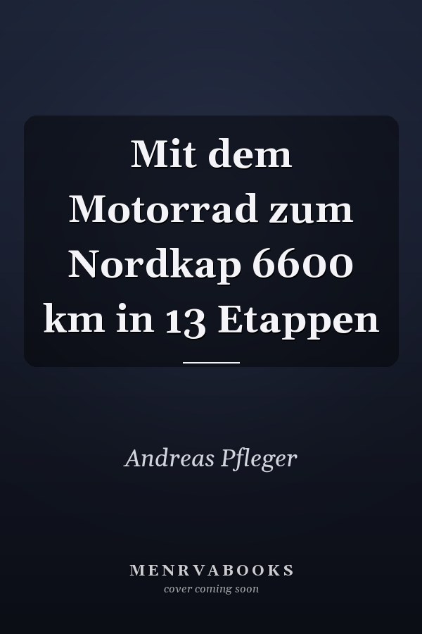 Mit dem Motorrad zum Nordkap 6600 km in 13 Etappen