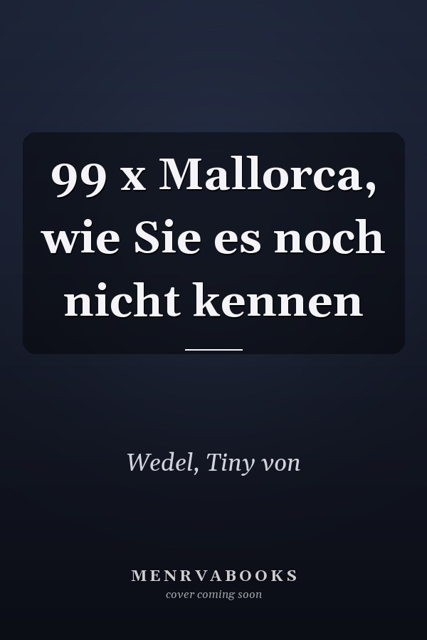 99 x Mallorca, wie Sie es noch nicht kennen