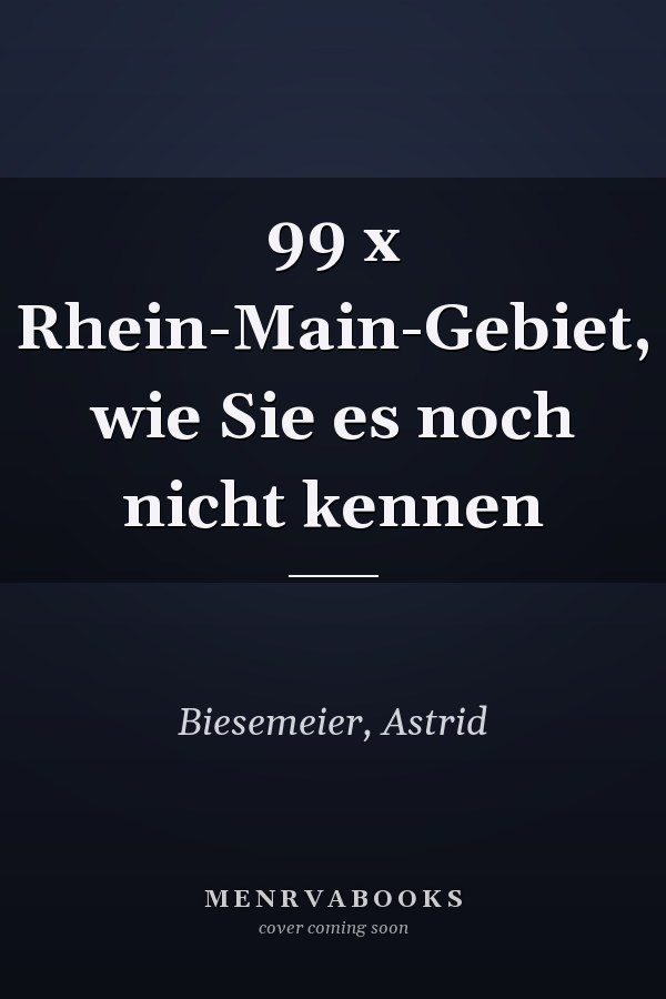 99 x Rhein-Main-Gebiet, wie Sie es noch nicht kennen