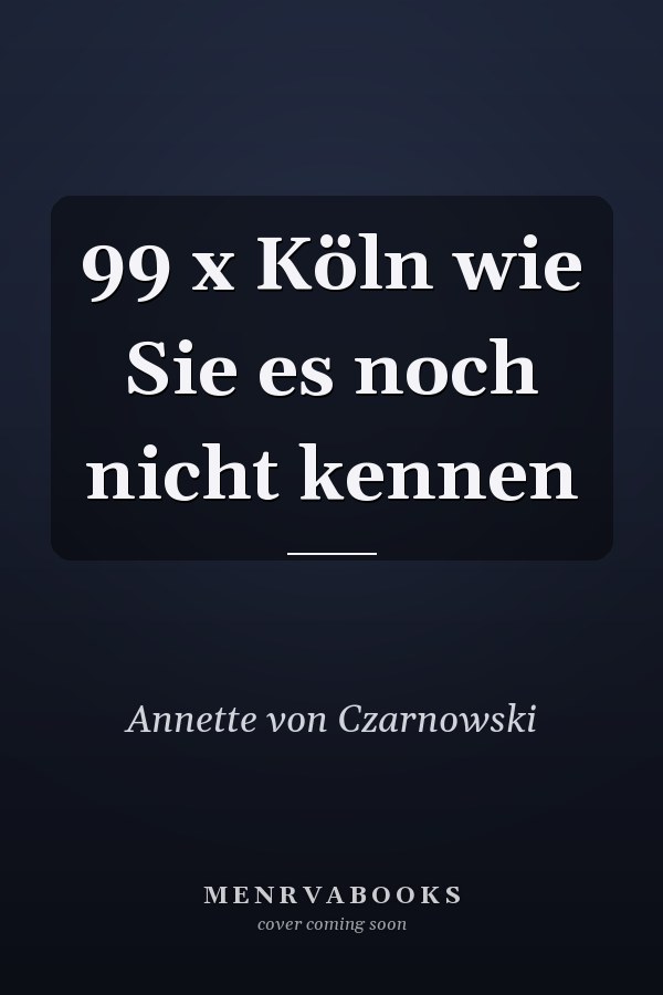 99 x Köln wie Sie es noch nicht kennen