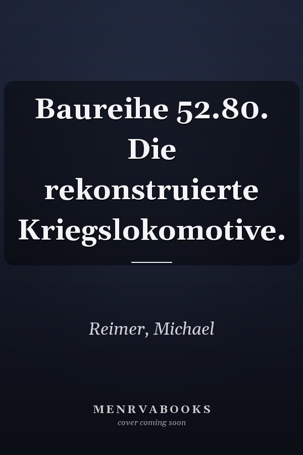 Baureihe 52.80. Die rekonstruierte Kriegslokomotive.