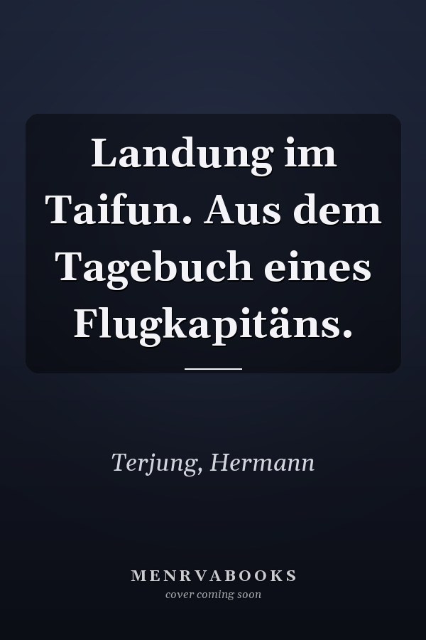Landung im Taifun. Aus dem Tagebuch eines Flugkapitäns.