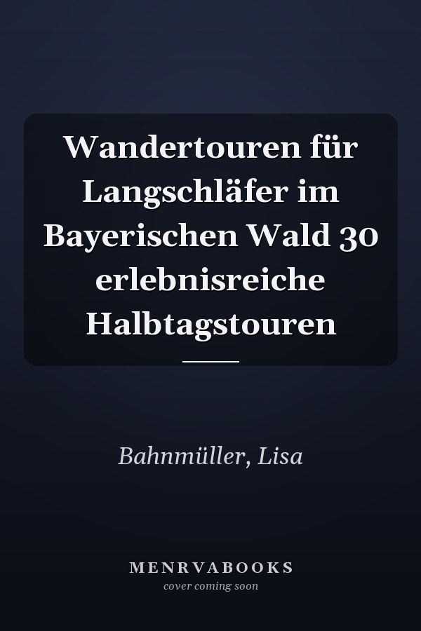 Wandertouren für Langschläfer im Bayerischen Wald 30 erlebnisreiche Halbtagstouren