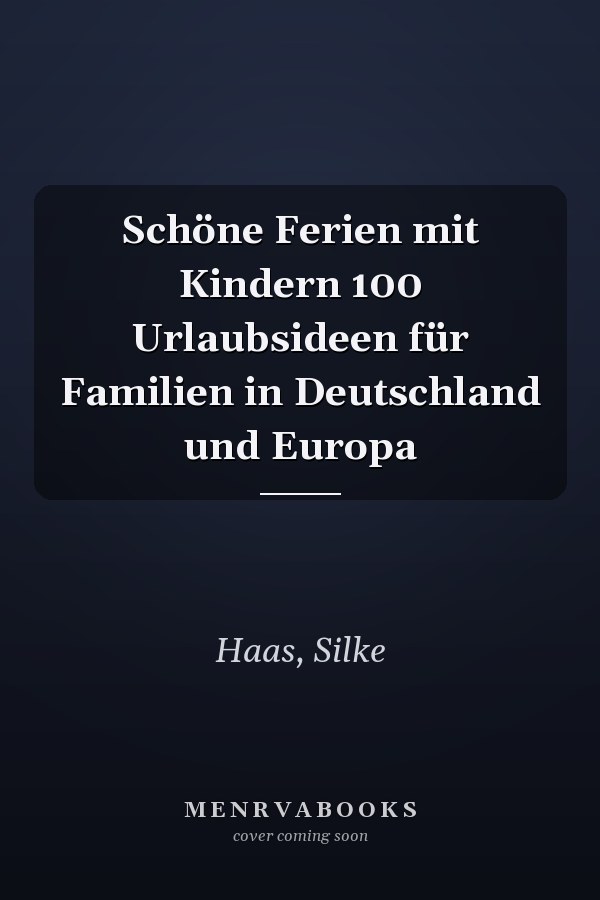 Schöne Ferien mit Kindern 100 Urlaubsideen für Familien in Deutschland und Europa