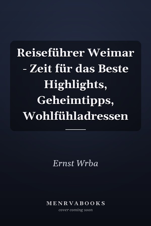 Reiseführer Weimar - Zeit für das Beste Highlights, Geheimtipps, Wohlfühladressen