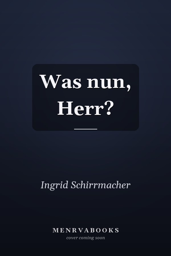 Was nun, Herr?