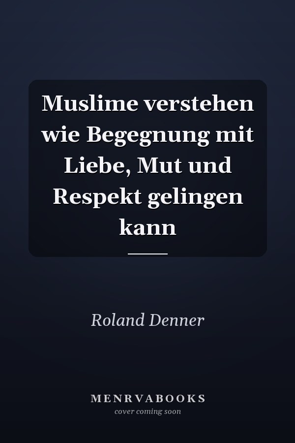 Muslime verstehen wie Begegnung mit Liebe, Mut und Respekt gelingen kann