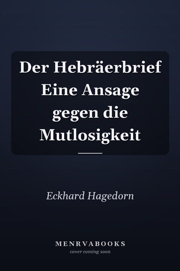 Der Hebräerbrief Eine Ansage gegen die Mutlosigkeit