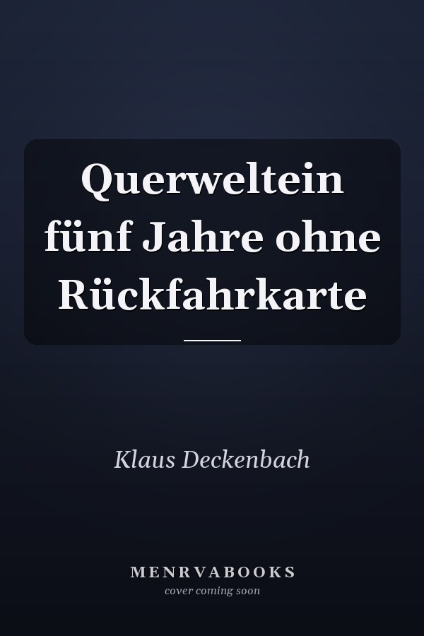 Querweltein fünf Jahre ohne Rückfahrkarte