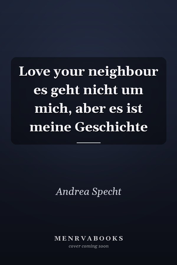 Love your neighbour es geht nicht um mich, aber es ist meine Geschichte