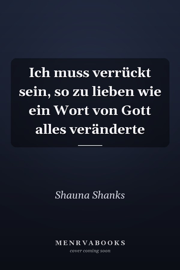 Ich muss verrückt sein, so zu lieben wie ein Wort von Gott alles veränderte