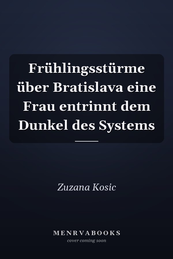 Frühlingsstürme über Bratislava eine Frau entrinnt dem Dunkel des Systems