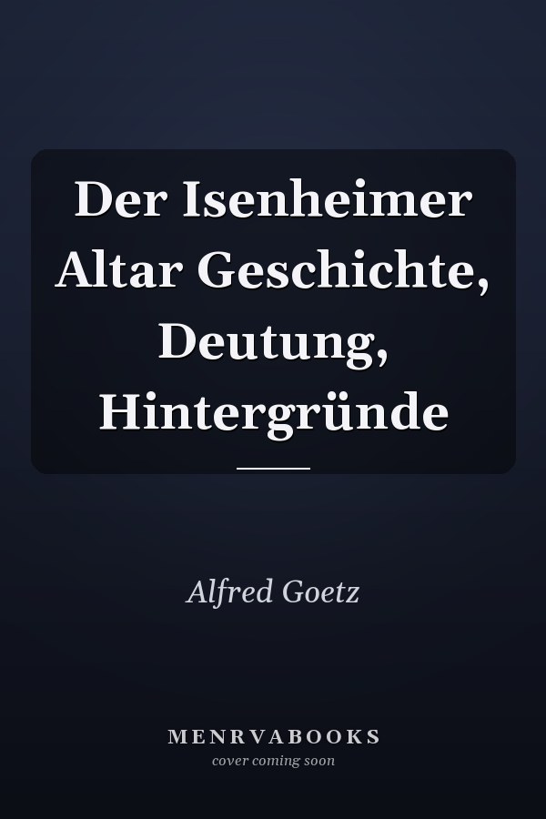 Der Isenheimer Altar Geschichte, Deutung, Hintergründe
