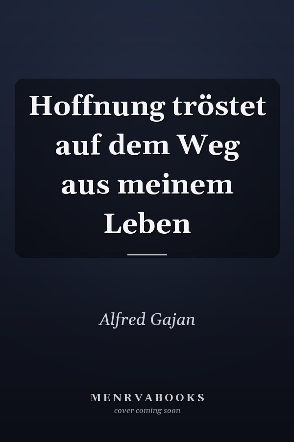 Hoffnung tröstet auf dem Weg aus meinem Leben